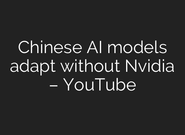 Chinese AI models adapt without Nvidia – YouTube
