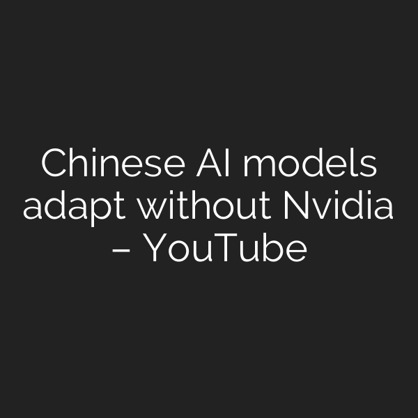 Chinese AI models adapt without Nvidia – YouTube