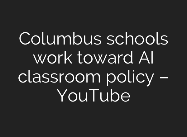 Columbus schools work toward AI classroom policy – YouTube
