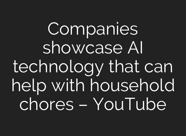 Companies showcase AI technology that can help with household chores – YouTube