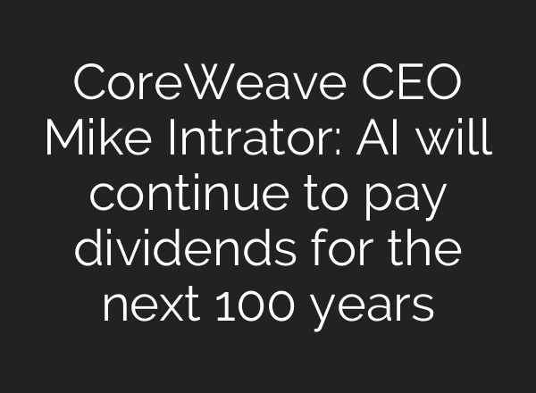 CoreWeave CEO Mike Intrator: AI will continue to pay dividends for the next 100 years