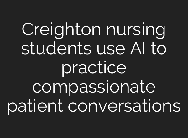 Creighton nursing students use AI to practice compassionate patient conversations