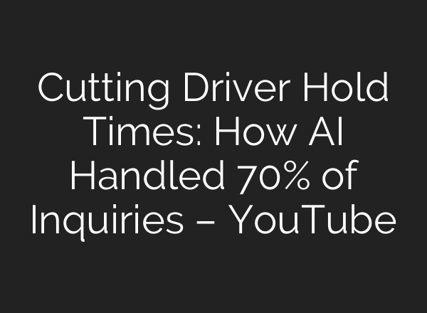 Cutting Driver Hold Times: How AI Handled 70% of Inquiries – YouTube