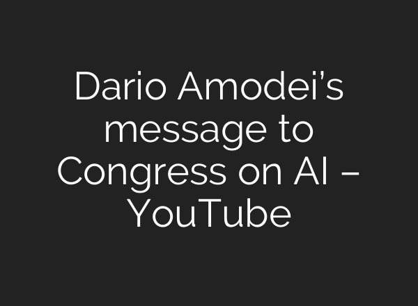 Dario Amodei’s message to Congress on AI – YouTube