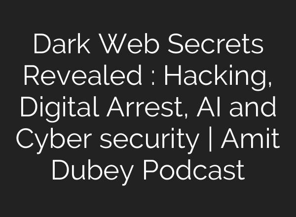 Dark Web Secrets Revealed : Hacking, Digital Arrest, AI and Cyber security | Amit Dubey Podcast