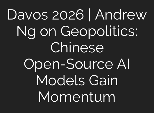Davos 2026 | Andrew Ng on Geopolitics: Chinese Open-Source AI Models Gain Momentum