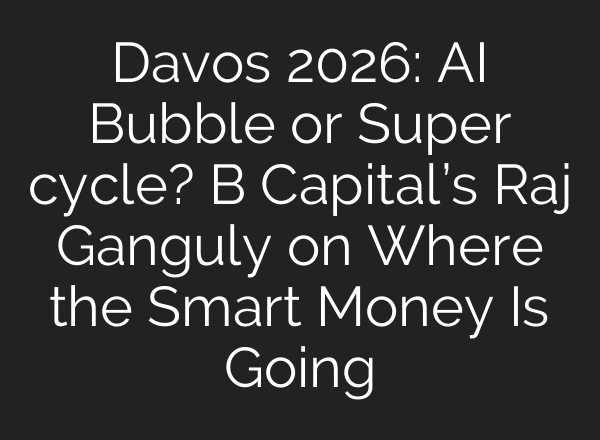 Davos 2026: AI Bubble or Super cycle? B Capital’s Raj Ganguly on Where the Smart Money Is Going