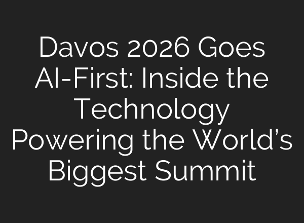 Davos 2026 Goes AI-First: Inside the Technology Powering the World’s Biggest Summit