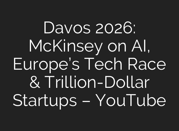 Davos 2026: McKinsey on AI, Europe’s Tech Race & Trillion-Dollar Startups – YouTube