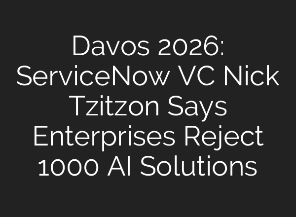 Davos 2026: ServiceNow VC Nick Tzitzon Says Enterprises Reject 1000 AI Solutions