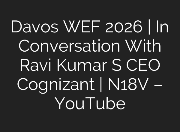 Davos WEF 2026 | In Conversation With Ravi Kumar S CEO Cognizant | N18V – YouTube