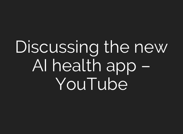 Discussing the new AI health app – YouTube