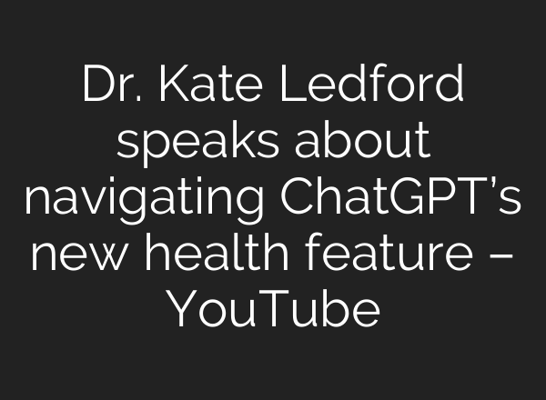 Dr. Kate Ledford speaks about navigating ChatGPT’s new health feature – YouTube