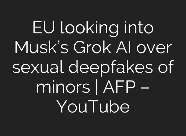 EU looking into Musk’s Grok AI over sexual deepfakes of minors | AFP – YouTube
