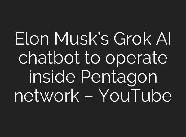 Elon Musk’s Grok AI chatbot to operate inside Pentagon network – YouTube