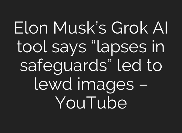 Elon Musk’s Grok AI tool says “lapses in safeguards” led to lewd images – YouTube
