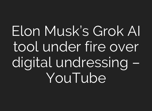 Elon Musk’s Grok AI tool under fire over digital undressing – YouTube