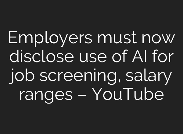 Employers must now disclose use of AI for job screening, salary ranges – YouTube