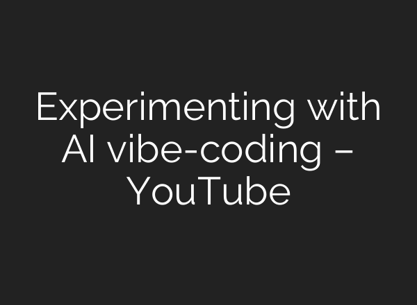 Experimenting with AI vibe-coding – YouTube