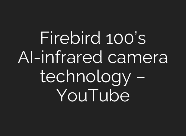 Firebird 100’s AI-infrared camera technology – YouTube