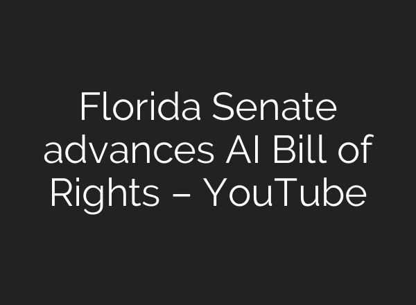 Florida Senate advances AI Bill of Rights – YouTube