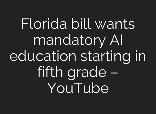 Florida bill wants mandatory AI education starting in fifth grade – YouTube