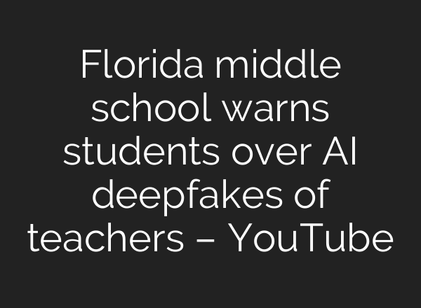 Florida middle school warns students over AI deepfakes of teachers – YouTube