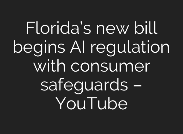 Florida’s new bill begins AI regulation with consumer safeguards – YouTube