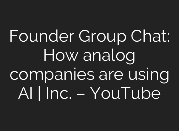 Founder Group Chat: How analog companies are using AI | Inc. – YouTube