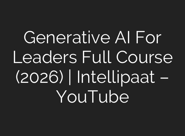 Generative AI For Leaders Full Course (2026) | Intellipaat – YouTube