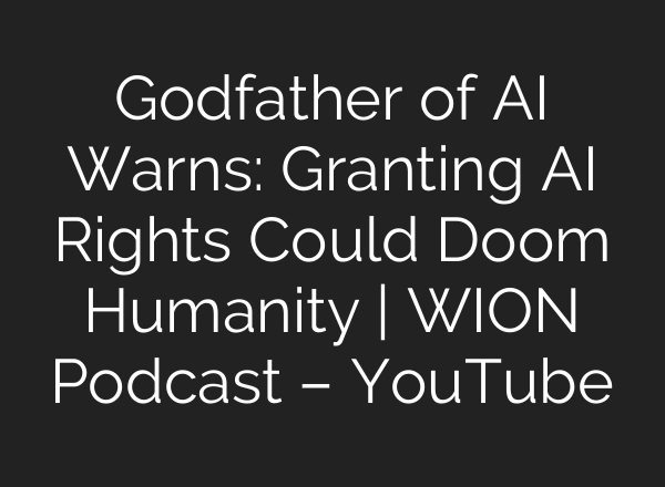 Godfather of AI Warns: Granting AI Rights Could Doom Humanity | WION Podcast – YouTube