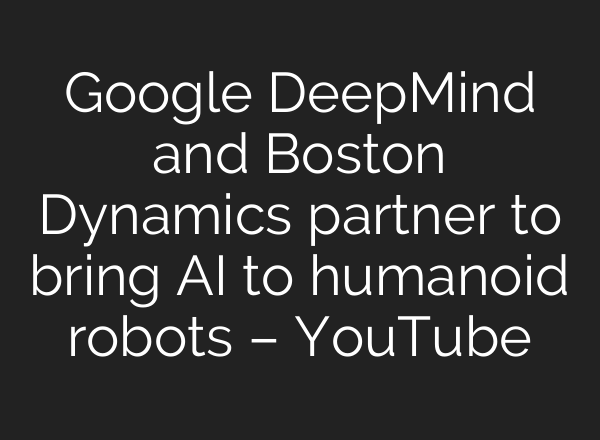 Google DeepMind and Boston Dynamics partner to bring AI to humanoid robots – YouTube