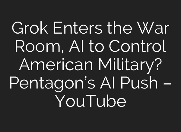 Grok Enters the War Room, AI to Control American Military? Pentagon’s AI Push – YouTube
