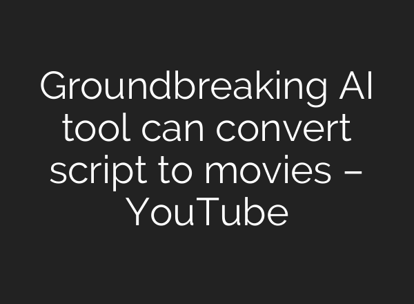 Groundbreaking AI tool can convert script to movies – YouTube