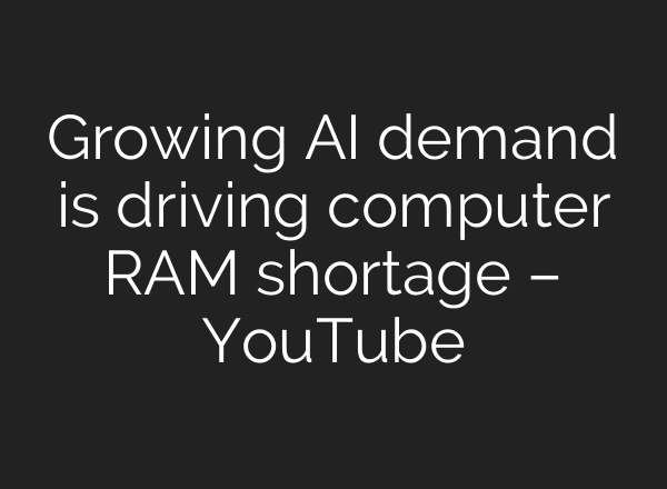 Growing AI demand is driving computer RAM shortage – YouTube