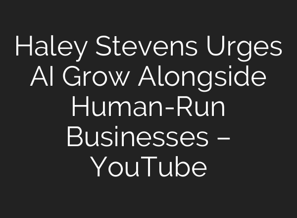 Haley Stevens Urges AI Grow Alongside Human-Run Businesses – YouTube