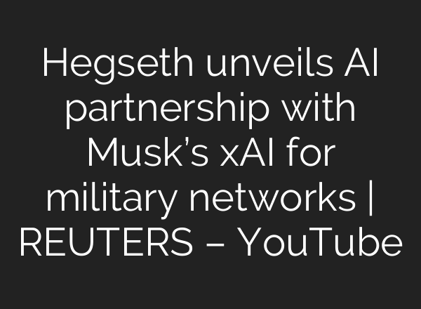 Hegseth unveils AI partnership with Musk’s xAI for military networks | REUTERS – YouTube