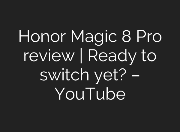Honor Magic 8 Pro review | Ready to switch yet? – YouTube