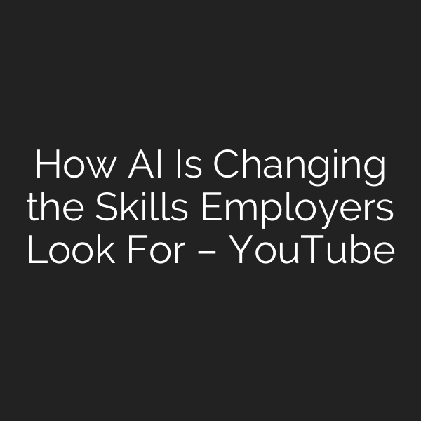 How AI Is Changing the Skills Employers Look For – YouTube