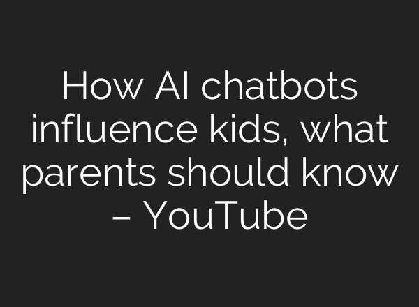 How AI chatbots influence kids, what parents should know – YouTube