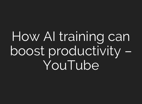 How AI training can boost productivity – YouTube