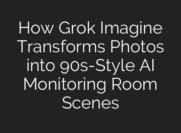 How Grok Imagine Transforms Photos into 90s-Style AI Monitoring Room Scenes