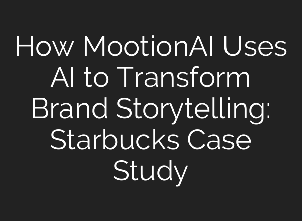 How MootionAI Uses AI to Transform Brand Storytelling: Starbucks Case Study