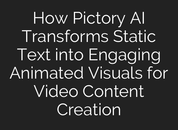 How Pictory AI Transforms Static Text into Engaging Animated Visuals for Video Content Creation