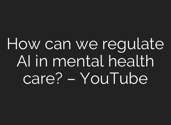 How can we regulate AI in mental health care? – YouTube