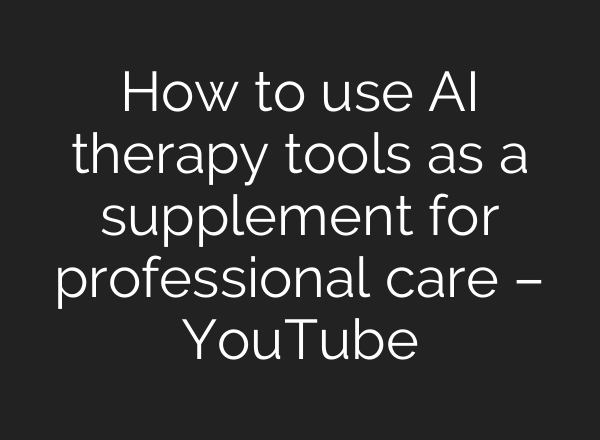 How to use AI therapy tools as a supplement for professional care – YouTube