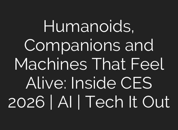 Humanoids, Companions and Machines That Feel Alive: Inside CES 2026 | AI | Tech It Out
