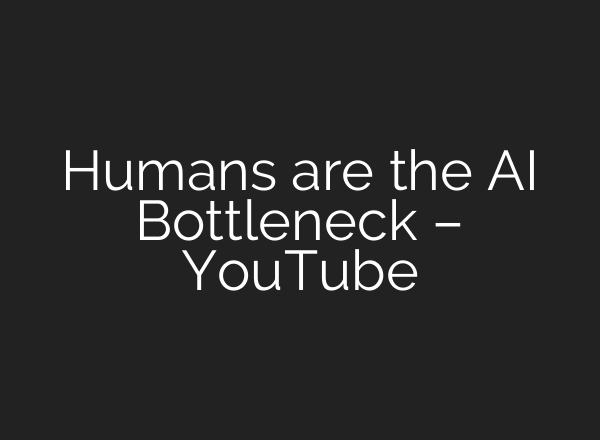 Humans are the AI Bottleneck – YouTube
