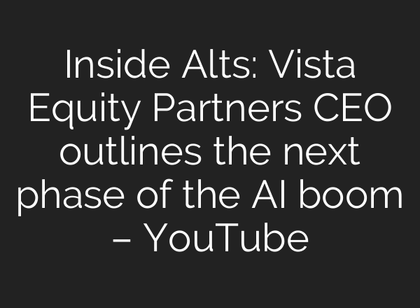 Inside Alts: Vista Equity Partners CEO outlines the next phase of the AI boom – YouTube
