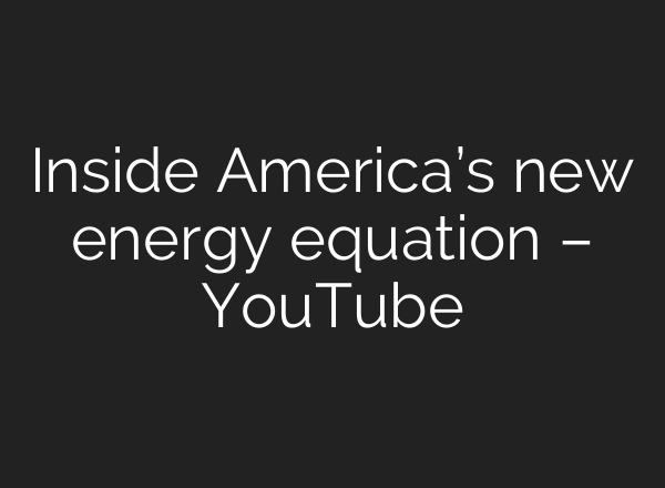 Inside America’s new energy equation – YouTube